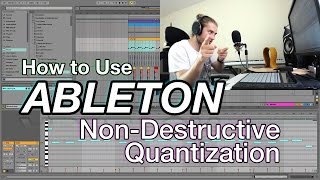 How to Use Ableton: Non-Destructive Quantization