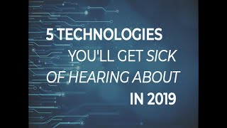 5 Technologies you'll get sick of hearing about in 2019 | ZDNet