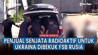 Rusia yang Bekerja Untuk Ukraina Ditahan FSB usai Bawa Zat Radioaktif Untuk Senjata & Fitnah Moskow