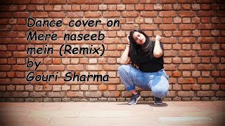 Mere Naseeb Mein (Remix) |Dacne Cover| By Gouri Sharma