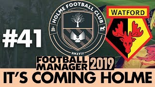 HOLME FC FM19 | Part 41 | WATFORD | Football Manager 2019