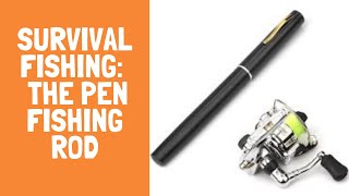 Survival Fishing:  The Pen Fishing Rod