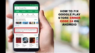 How to Fix Google Play Store Error Code 24 On Android