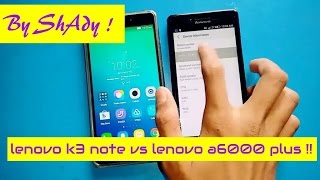 Lenovo k3 note vs lenovo a6000 plus!