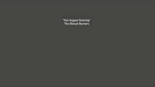 Hot August Evening - The Biscuit Burners