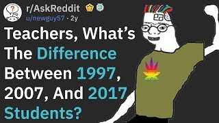 Teachers Explain The Difference Between 1997 And 2017 Students (r/AskReddit)
