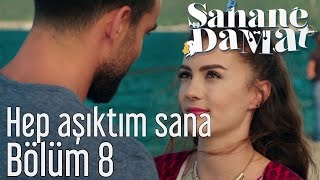 Şahane Damat 8. Bölüm - Hep Aşıktım Sana