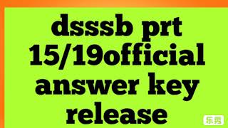dsssb prt 15/19 official answer key release.....