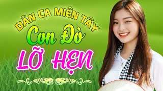CON ĐÒ LỠ HẸN - Nhạc Trữ Tình Dân Ca Miền Tây Đặc Sắc Không Quảng Cáo - LK Cha Cha Cha Miền Tây