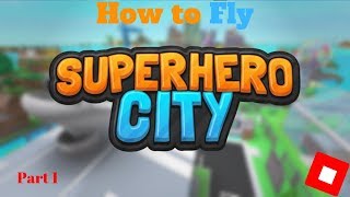 How to Fly In Superhero City Roblox! part 1