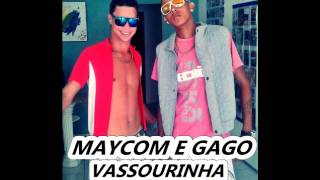 MAYCOM E GAGO - VASSOURINHA - 2013