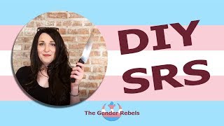 DIY Gender Reassignment Surgery