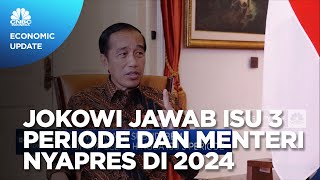 Kata Jokowi Soal Isu 3 Periode & Menteri Nyapres di 2024
