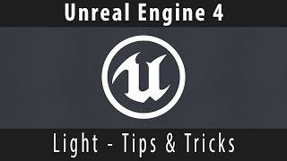 [Unreal Engine 4] - Top 5 Light Tips And Tricks