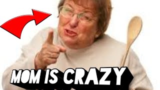 Crazy Mom Complains