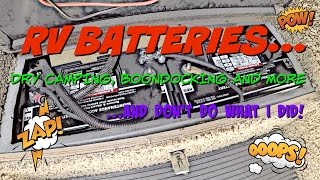 RV Batteries... dry camping, boondocking and don't do what I did!