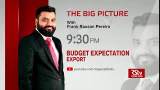 Teaser - The Big Picture: Budget Expectations - Export  | 9:30 pm