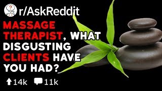 Massage therapists, what disgusting clients have you had?
