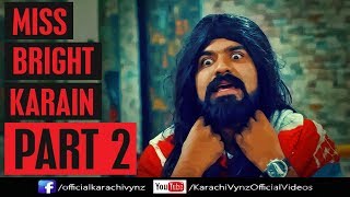 MISS BRIGHT KARAIN (PART 2) | Karachi Vynz Official