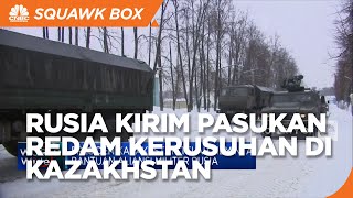 Rusia Cs Kirim Pasukan Bantu Redam Kerusuhan di Kazakhstan