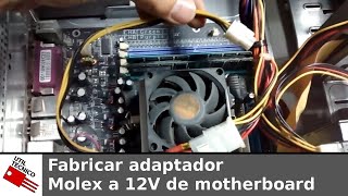 Fabricar Adaptador Molex a 12V de motherboard