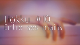 Hokku #10 - Entre ses mains