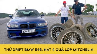 Thử Drift BMW E46 trong một buổi chiều, Nát luôn 4 Michelin Pilot Sport