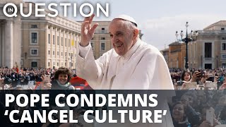 Pope says no to cancel culture, yes to COVID vaccine