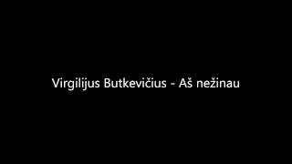 Virgilijus Butkevičius - Aš nežinau