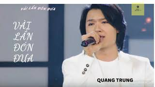 VÀI LẦN ĐÓN ĐƯA - QUANG TRUNG