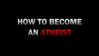 How To Become An Atheist
