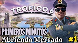 Trópico 6 - Primeros Minutos - Empezando mi mandato y abriendo mercado - #1
