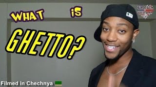 What exactly is "Ghetto"?