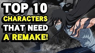 TOP 10 CHARACTERS THAT NEED A REMAKE! Bleach Brave Souls!