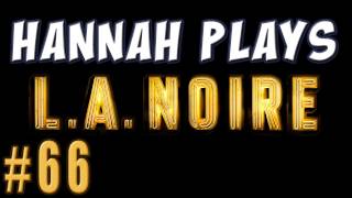 Hannah Plays! - LA Noire 66: Mr Henderson