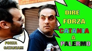 DIRE FORZA CATANIA A PALERMO. INCREDIBILE