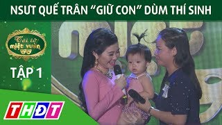 NSƯT Quế Trân "giữ con" dùm thí sinh | Tài tử miệt vườn | THDT