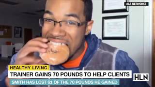 Trainer gains 70 pounds to Help Clients [Weekend Express HLN]