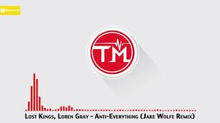 Lost Kings, Loren Gray - Anti Everything (Jake Wolfe Remix)