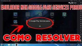 Emulador android nox  google play services parou como resolver fácil e rápido 2019