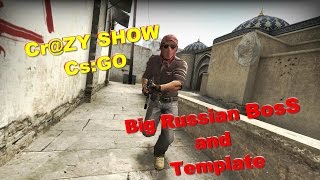 Cr@ZY SHOW [CS:GO] - Big Russian BosS and TEMPLATE !!!