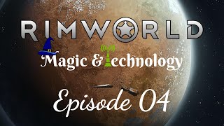 A RimWorld of Magic and Technology - Episode 04
