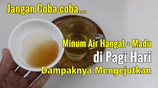 MINUM AIR MADU HANGAT SETIAP PAGI, INILAH AKIBATNYA...