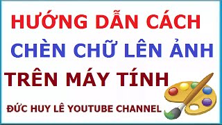Cách chèn chữ vào hình ảnh trên máy tính
