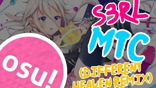 osu! S3RL - MTC (Different Heaven Remix) [Rank A]