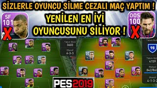 SİZLERLE OYUNCU SİLME CEZALI MAÇ YAPTIM ! YENİLEN EN İYİ OYUNCUSUNU SİLİYOR ! 《PES 2019 MOBILE》