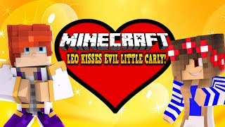 LEO KISSES EVIL LITTLE CARLY??!! | Minecraft Roleplay |