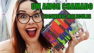 Minha História De Amor Com A Escentric Molecules