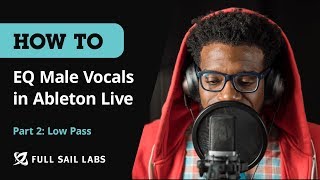 Low Pass | How To: EQ Male Vocals in Ableton Live (Part 2)
