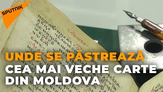 Unde se păstrează cea mai veche carte din Moldova și cum arată aceasta